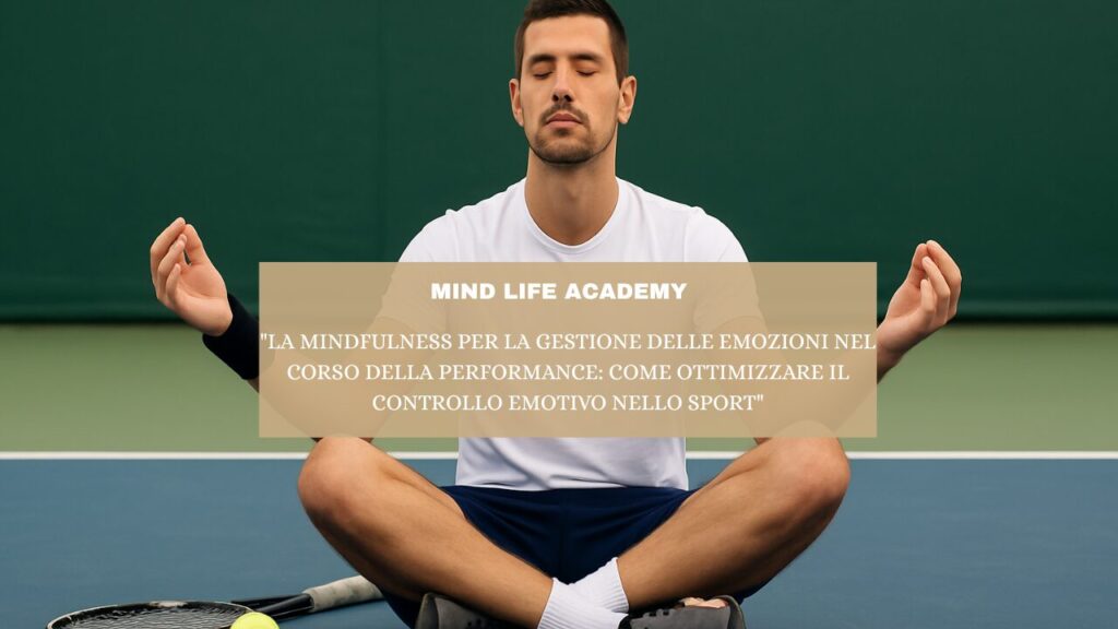 “La Mindfulness per la Gestione delle Emozioni nel Corso della Performance: Come Ottimizzare il Controllo Emotivo nello Sport”