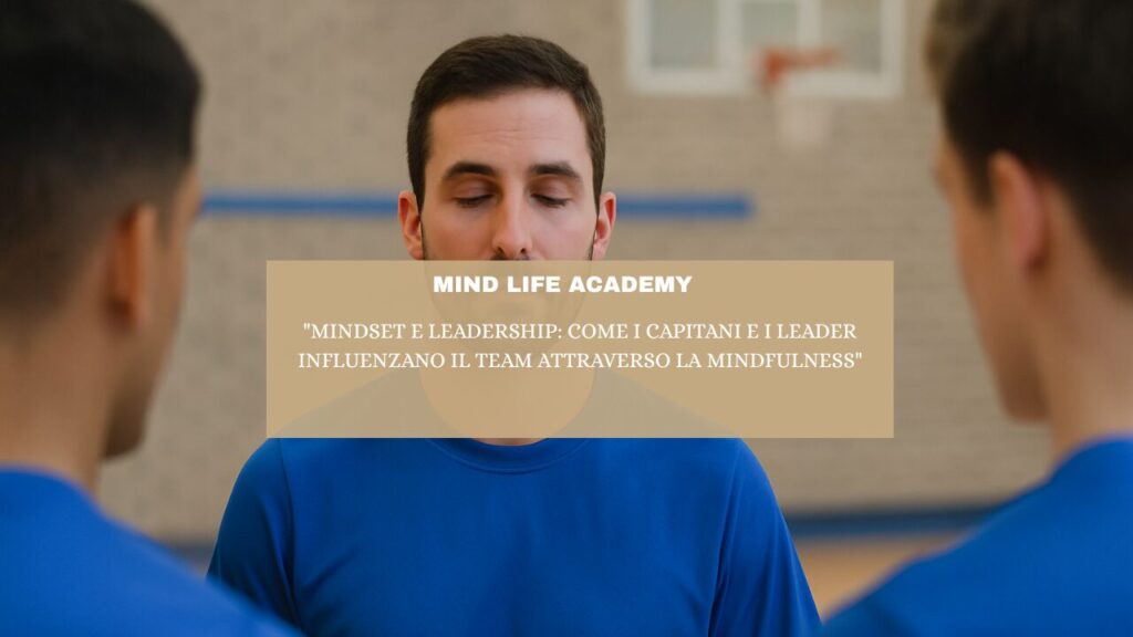 “Mindset e Leadership: Come I Capitani e I Leader Influenzano il Team attraverso la Mindfulness”