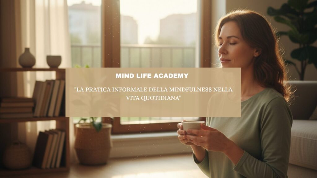 “La Pratica Informale della Mindfulness nella Vita Quotidiana”