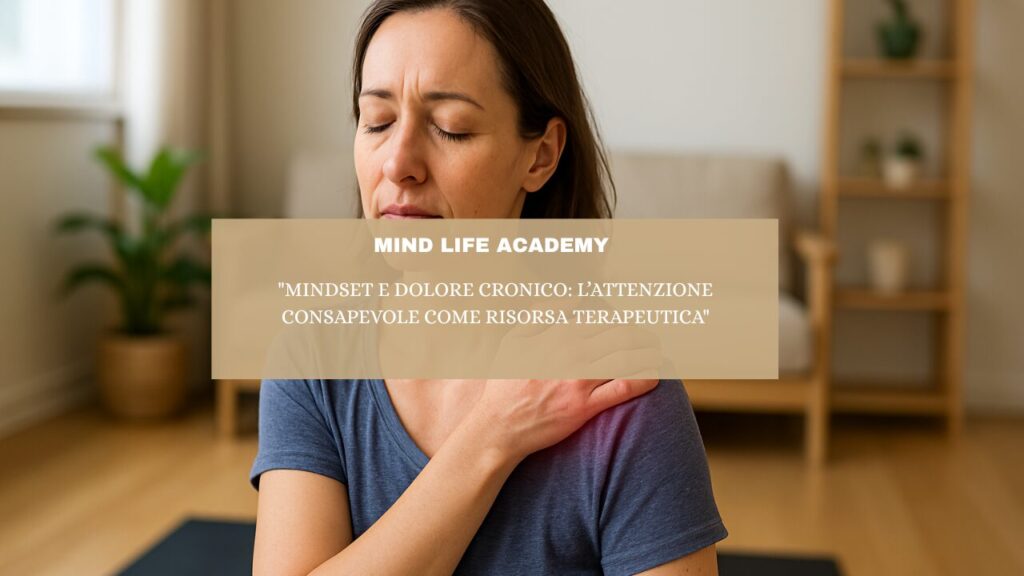 “Mindset e Dolore Cronico: l’Attenzione Consapevole come Risorsa Terapeutica”