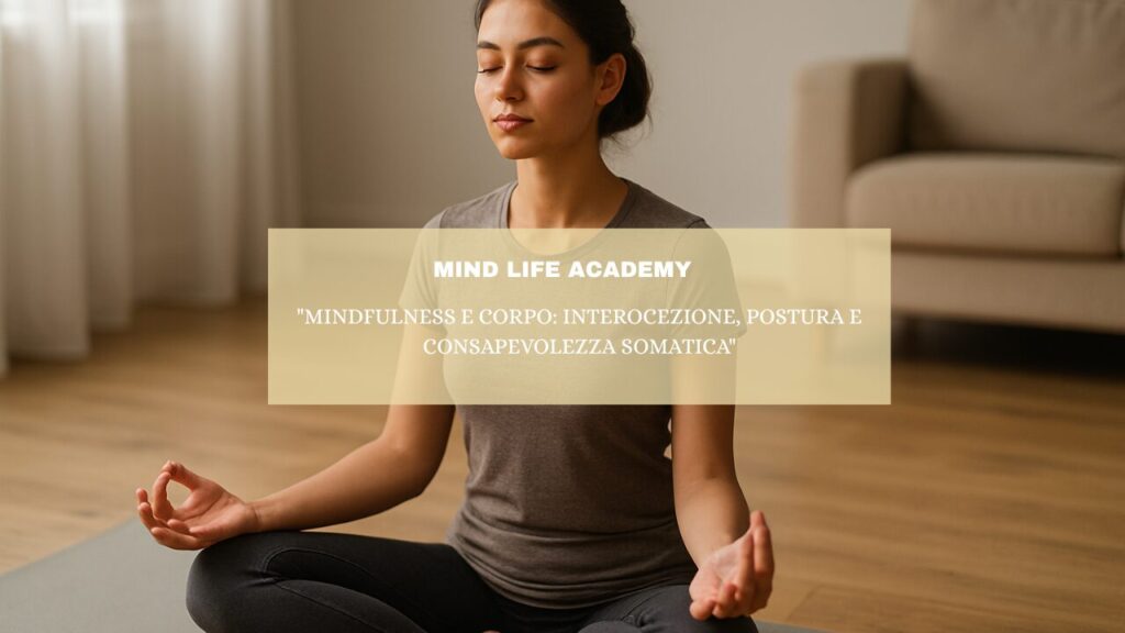 “Mindfulness e Corpo: Interocezione, Postura e Consapevolezza Somatica”